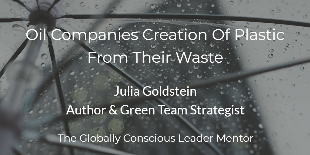 Julia Oil Companies Creation Of Plastic From Their Waste