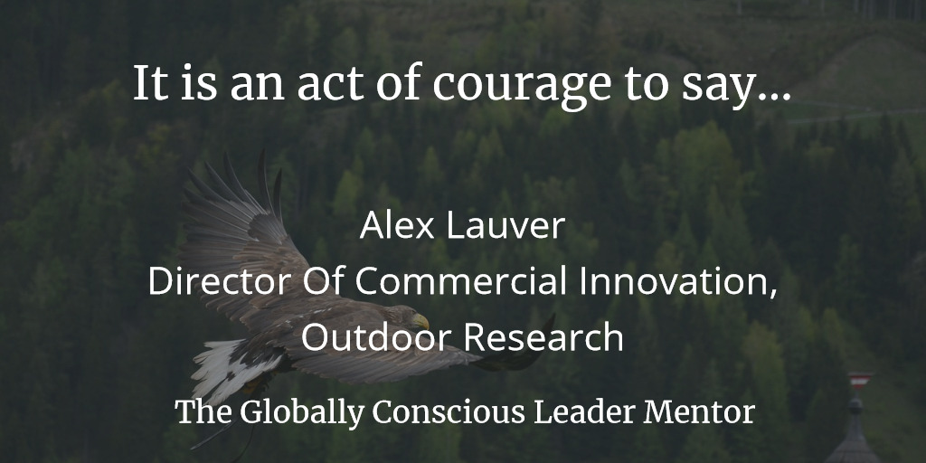 It is an act of courage to say...