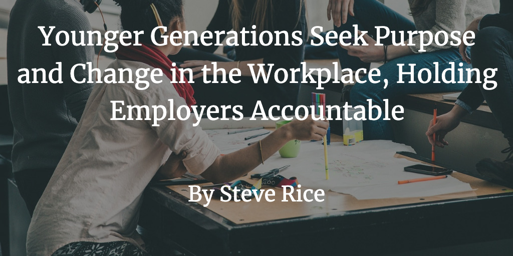 Younger Generations Seek Purpose and Change in the Workplace, Holding Employers Accountable