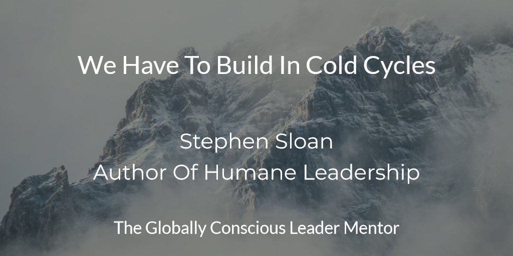Sloan We have to build in cold cycles