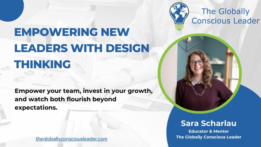 Empowering new leaders with design thinking, featuring educator and mentor at The Globally Conscious Leader.