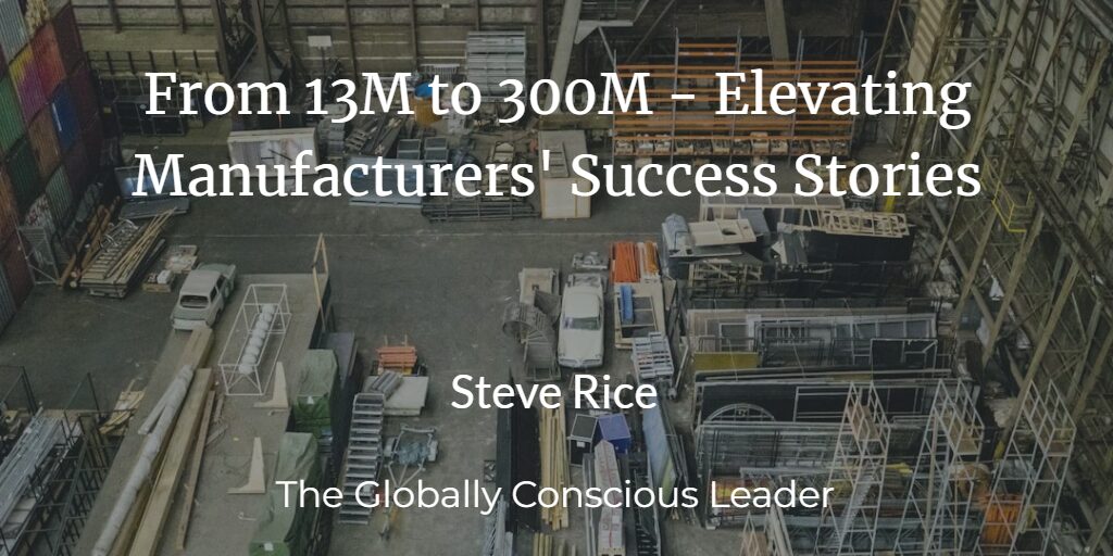 Industrial warehouse with text: From 13M to 300M - Elevating Manufacturers' Success Stories by Steve Rice.