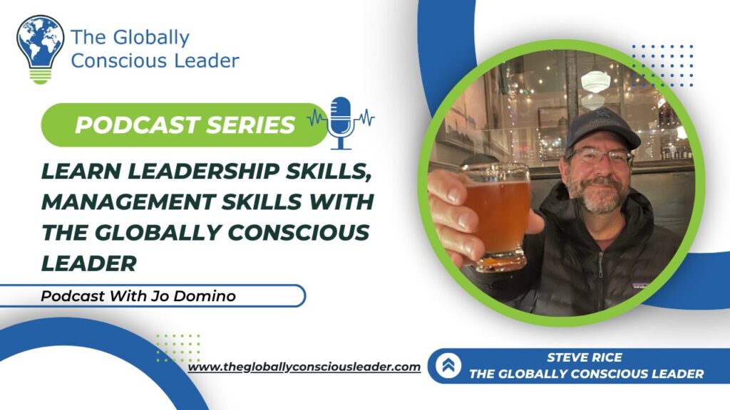 Podcast cover for The Globally Conscious Leader on leadership skills with Jo Domino and guest Steve Rice.