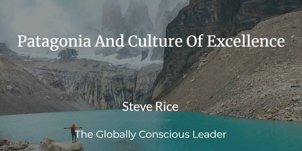 Explorer by a turquoise lake in Patagonia, mountains in the background. Text: Patagonia And Culture Of Excellence, Steve Rice.