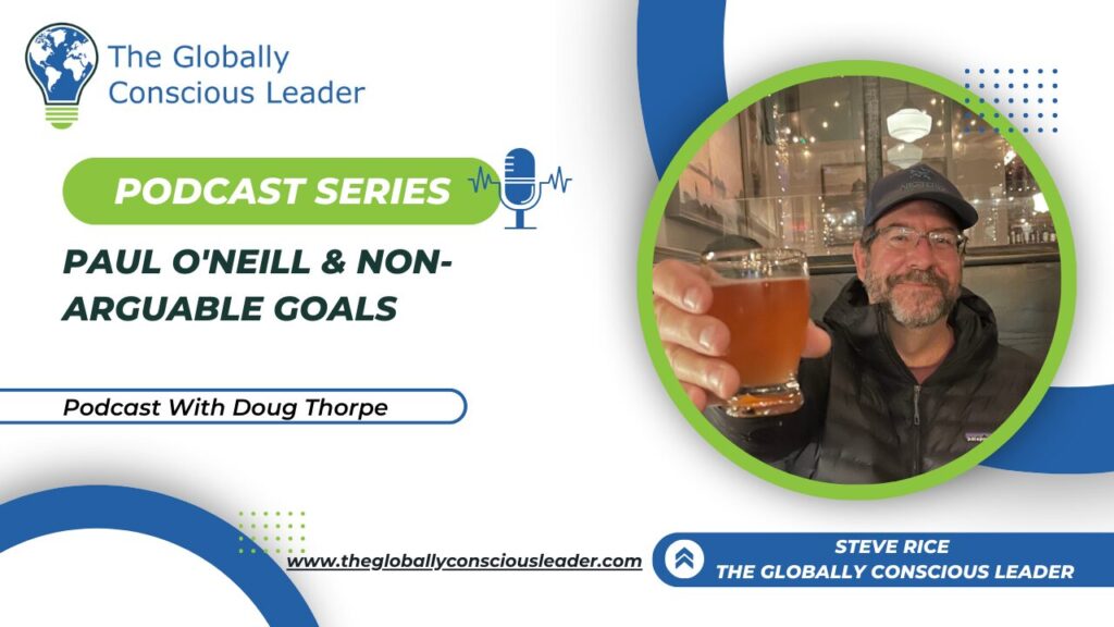 Podcast cover: Paul O’Neill & Non-Arguable Goals by The Globally Conscious Leader with Doug Thorpe.