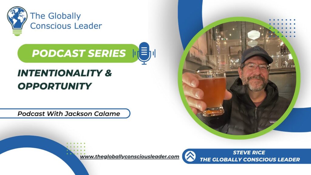 Podcast series: Intentionality & Opportunity with Jackson Calame from The Globally Conscious Leader.
